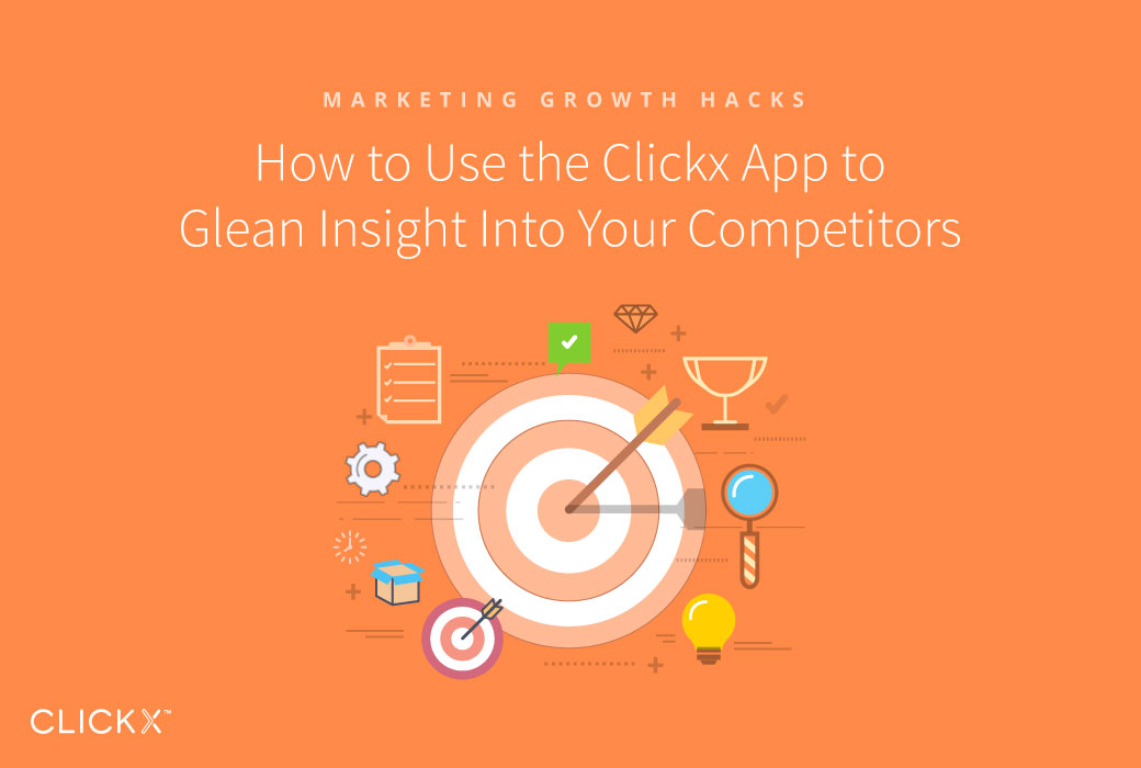 How to Use the Clickx App to Glean Insight Into Your Competitors