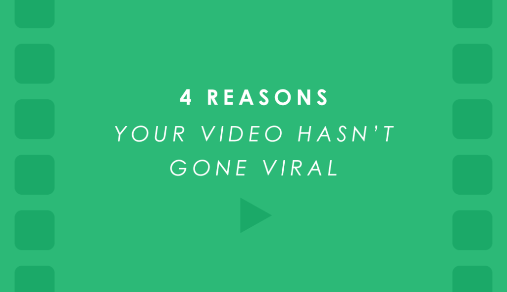 4 Reasons Your Marketing Video Hasn’t Gone Viral
