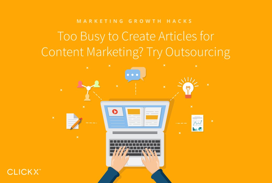 Too Busy to Create Articles for Content Marketing? Try Outsourcing